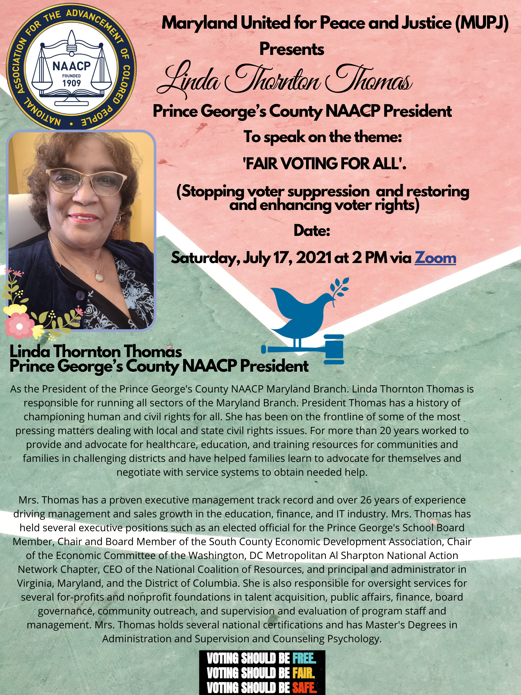 Maryland United for Peace and Justice (MUPJ) Presents Linda Thornton Thomas Prince George’s County NAACP President To speak on the theme: ‘FAIR VOTING FOR ALL’.(Stopping voter suppression and restoring and enhancing voter rights) Date: Saturday, July 17, 2021 at 2 PM via Zoom
